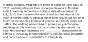 in many cultures, weddings are timed to occur on lucky days. in 2011, wedding planners from Las Vegas, Nevada to Mumbai, India knew long before the auspicious date of November 11 (11/11/11) that this would be one of their busiest days of the year, if not the century. because other dates would just not be as lucky for the blushing brides and grooms, and simply would not suffice, the wedding planers had to prepare all year for more weddings on this one date than any other day throughout the year. this example illustrates the _____________ characteristic of service a. versatility b. heterogeneity c. simultaneous production and consumption d. perishability e. intangibility