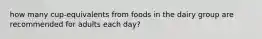 how many cup-equivalents from foods in the dairy group are recommended for adults each day?