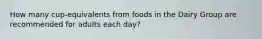 How many cup-equivalents from foods in the Dairy Group are recommended for adults each day?