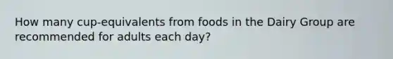 How many cup-equivalents from foods in the Dairy Group are recommended for adults each day?