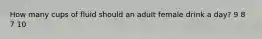 How many cups of fluid should an adult female drink a day? 9 8 7 10
