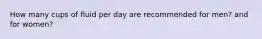 How many cups of fluid per day are recommended for men? and for women?