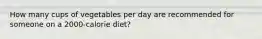 How many cups of vegetables per day are recommended for someone on a 2000-calorie diet?