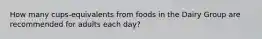 How many cups-equivalents from foods in the Dairy Group are recommended for adults each day?