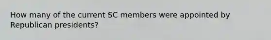 How many of the current SC members were appointed by Republican presidents?