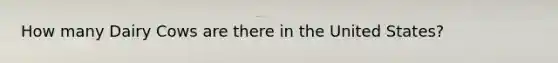 How many Dairy Cows are there in the United States?