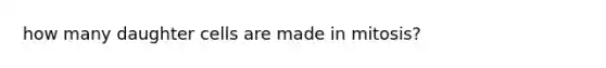 how many daughter cells are made in mitosis?