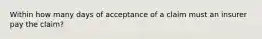 Within how many days of acceptance of a claim must an insurer pay the claim?