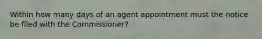 Within how many days of an agent appointment must the notice be filed with the Commissioner?