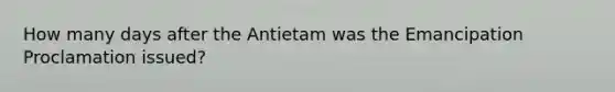 How many days after the Antietam was the Emancipation Proclamation issued?