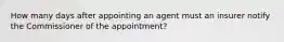 How many days after appointing an agent must an insurer notify the Commissioner of the appointment?