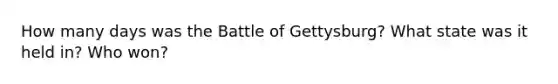 How many days was the Battle of Gettysburg? What state was it held in? Who won?