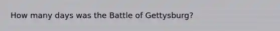 How many days was the Battle of Gettysburg?