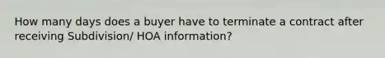 How many days does a buyer have to terminate a contract after receiving Subdivision/ HOA information?