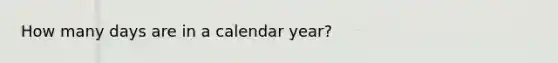 How many days are in a calendar year?