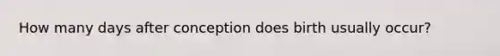 How many days after conception does birth usually occur?