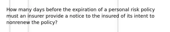 How many days before the expiration of a personal risk policy must an insurer provide a notice to the insured of its intent to nonrenew the policy?