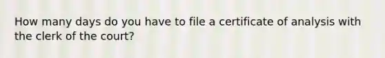 How many days do you have to file a certificate of analysis with the clerk of the court?