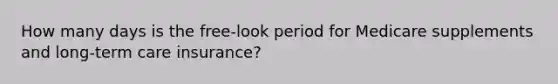 How many days is the free-look period for Medicare supplements and long-term care insurance?