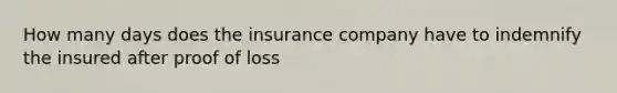 How many days does the insurance company have to indemnify the insured after proof of loss