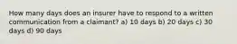 How many days does an insurer have to respond to a written communication from a claimant? a) 10 days b) 20 days c) 30 days d) 90 days