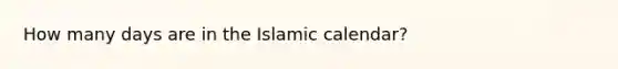 How many days are in the Islamic calendar?