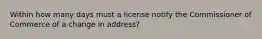 Within how many days must a license notify the Commissioner of Commerce of a change in address?