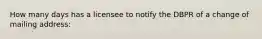 How many days has a licensee to notify the DBPR of a change of mailing address: