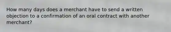 How many days does a merchant have to send a written objection to a confirmation of an oral contract with another merchant?