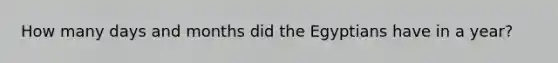 How many days and months did the Egyptians have in a year?