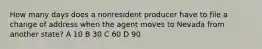 How many days does a nonresident producer have to file a change of address when the agent moves to Nevada from another state? A 10 B 30 C 60 D 90