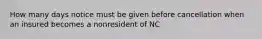 How many days notice must be given before cancellation when an insured becomes a nonresident of NC