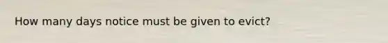 How many days notice must be given to evict?