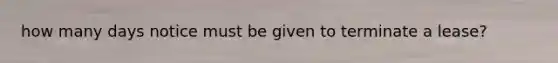 how many days notice must be given to terminate a lease?
