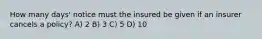 How many days' notice must the insured be given if an insurer cancels a policy? A) 2 B) 3 C) 5 D) 10