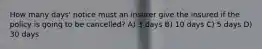 How many days' notice must an insurer give the insured if the policy is going to be cancelled? A) 3 days B) 10 days C) 5 days D) 30 days