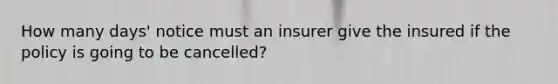 How many days' notice must an insurer give the insured if the policy is going to be cancelled?