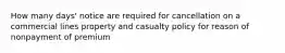 How many days' notice are required for cancellation on a commercial lines property and casualty policy for reason of nonpayment of premium