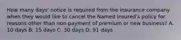 How many days' notice is required from the insurance company when they would like to cancel the Named Insured's policy for reasons other than non-payment of premium or new business? A. 10 days B. 15 days C. 30 days D. 91 days