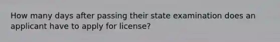 How many days after passing their state examination does an applicant have to apply for license?