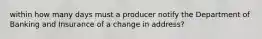 within how many days must a producer notify the Department of Banking and Insurance of a change in address?