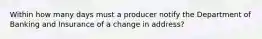 Within how many days must a producer notify the Department of Banking and Insurance of a change in address?