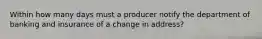 Within how many days must a producer notify the department of banking and insurance of a change in address?