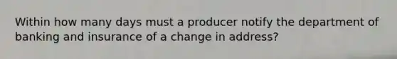 Within how many days must a producer notify the department of banking and insurance of a change in address?