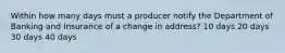 Within how many days must a producer notify the Department of Banking and Insurance of a change in address? 10 days 20 days 30 days 40 days