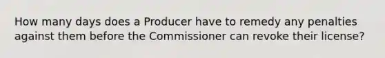 How many days does a Producer have to remedy any penalties against them before the Commissioner can revoke their license?