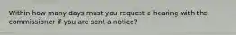 Within how many days must you request a hearing with the commissioner if you are sent a notice?