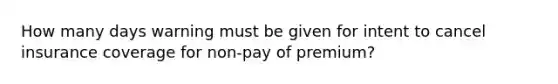 How many days warning must be given for intent to cancel insurance coverage for non-pay of premium?