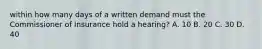 within how many days of a written demand must the Commissioner of Insurance hold a hearing? A. 10 B. 20 C. 30 D. 40