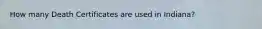 How many Death Certificates are used in Indiana?